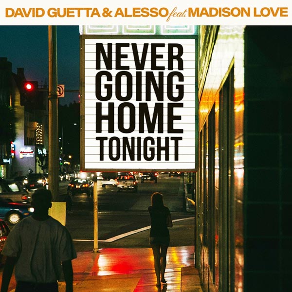 DAVID GUETTA & ALESSO F/ MADISON LOVE - NEVER GOING HOME TONIGHT