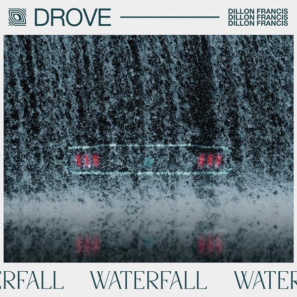 DROVE & DILLON FRANCIS - WATERFALL