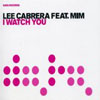 LEE CABRERA/MIM - I WATCH YOU (FULL VOCAL RADIO EDIT)