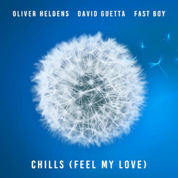 OLIVER HELDENS, DAVID GUETTA & FAST BOY - CHILLS (FEEL MY LOVE)