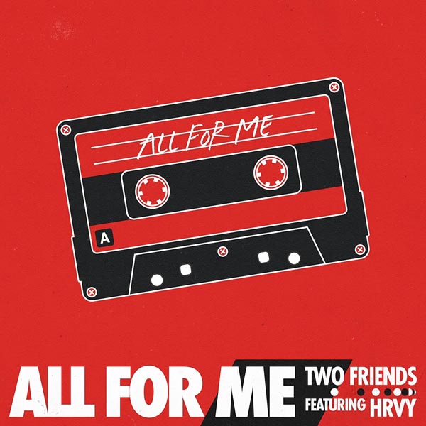 TWO FRIENDS F/ HRVY - ALL FOR ME